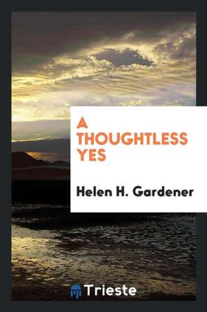 A Thoughtless Yes de Helen H. Gardener