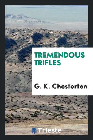 Tremendous Trifles de G. K. Chesterton