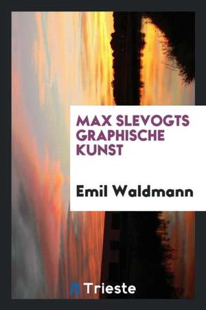 Max Slevogts Graphische Kunst de Emil Waldmann