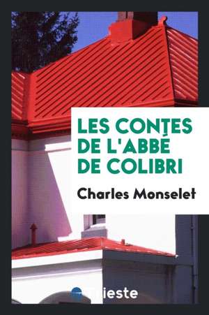 Les Contes de l'Abbé de Colibri de Charles Monselet