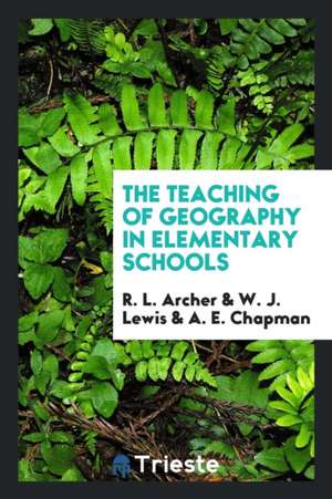 The Teaching of Geography in Elementary Schools de R. L. Archer