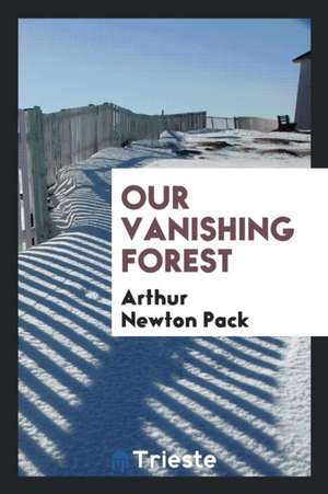 Our Vanishing Forest de Arthur Newton Pack