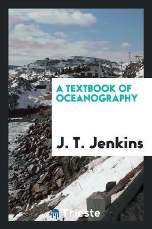 A Textbook of Oceanography de J. T. Jenkins