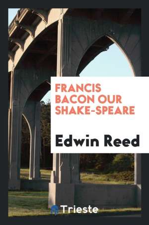 Francis Bacon Our Shake-Speare de Edwin Reed