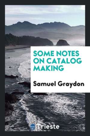 Some Notes on Catalog Making de Samuel Graydon