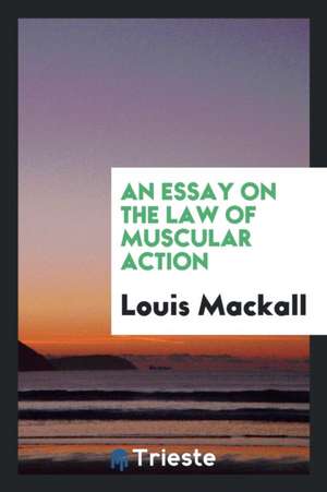 An Essay on the Law of Muscular Action de Louis Mackall