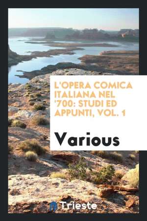 L'Opera Comica Italiana Nel '700: Studi Ed Appunti, Vol. 1 de Various