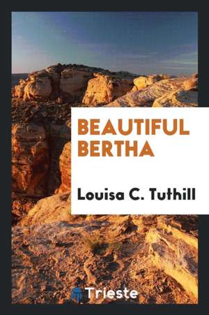 Beautiful Bertha de Louisa C. Tuthill