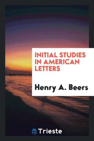 Initial Studies in American Letters de Henry A. Beers