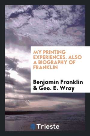 My Printing Experiences de Benjamin Franklin