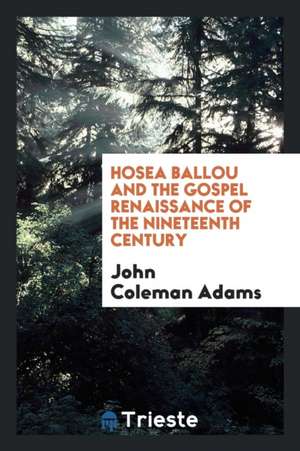 Hosea Ballou and the Gospel Renaissance of the Nineteenth Century de John Coleman Adams