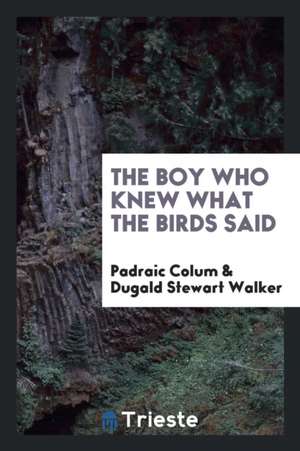 The Boy Who Knew What the Birds Said de Padraic Colum