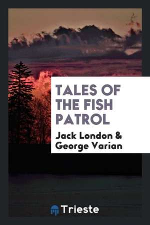 Tales of the Fish Patrol de Jack London