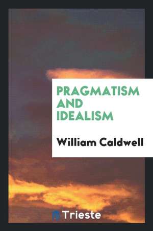 Pragmatism and Idealism de William Caldwell