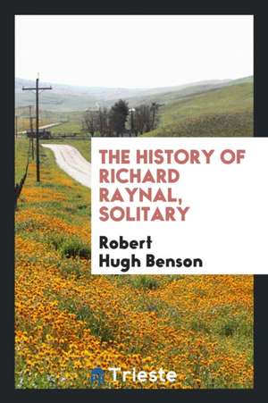 The History of Richard Raynal, Solitary de Robert Hugh Benson