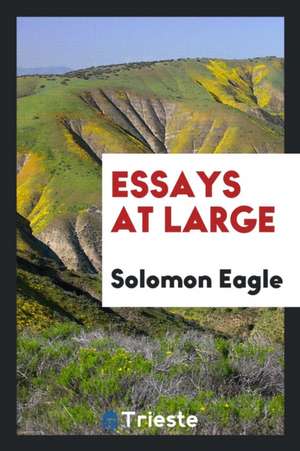 Essays at Large de Solomon Eagle