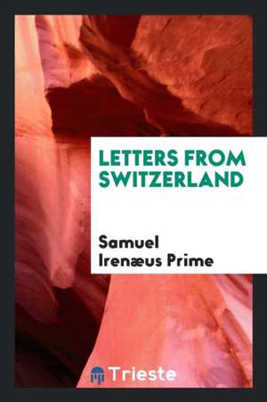 Letters from Switzerland de Samuel Irenaeus Prime