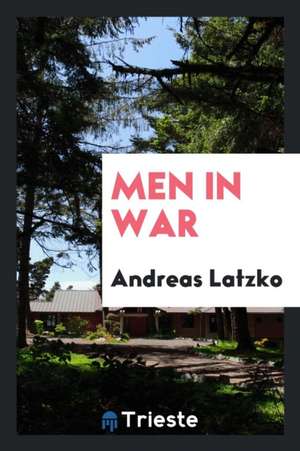 Men in War de Andreas Latzko