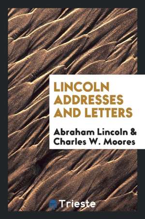 ...Lincoln Addresses and Letters de Abraham Lincoln