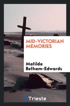 Mid-Victorian. with a Personal Sketch by Sarah Grand de Matilda Betham-Edwards