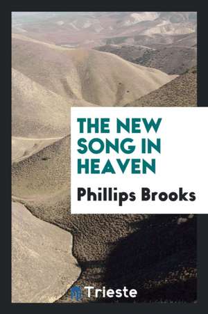 The New Song in Heaven de Phillips Brooks