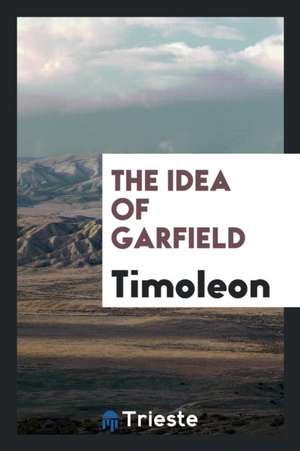 The Idea of Garfield de Timoleon