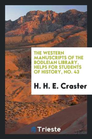 The Western Manuscripts of the Bodleian Library, Helps for Students of History, No. 43 de H. H. E. Craster