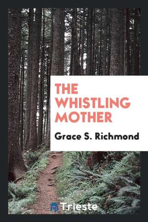 The Whistling Mother de Grace S. Richmond