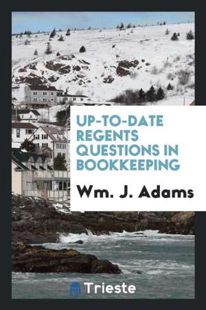 Up-To-Date Regents Questions in Bookkeeping de Wm J. Adams