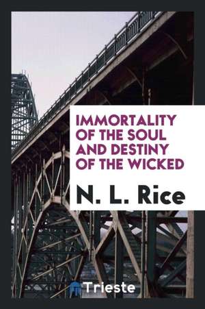 Immortality of the Soul and Destiny of the Wicked de Nathan Lewis Rice