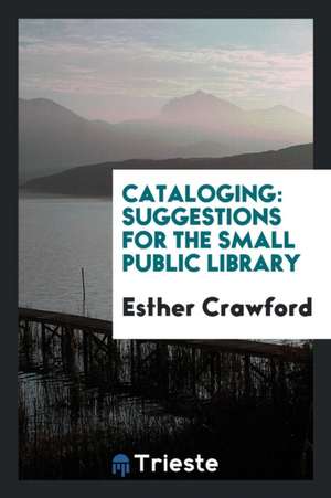 Cataloging: Suggestions for the Small Public Library de Esther Crawford