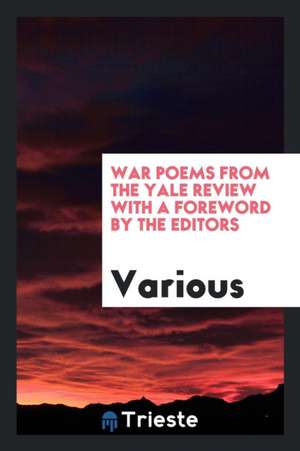 War Poems from the Yale Review with a Foreword by the Editors de Various