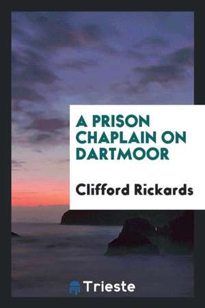 A Prison Chaplain on Dartmoor de Clifford Rickards