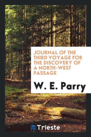 Journal of the Third Voyage for the Discovery of a North-West Passage de W. E. Parry