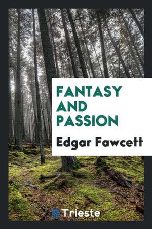 Fantasy and Passion de Edgar Fawcett