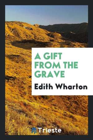 A Gift from the Grave de Edith Wharton