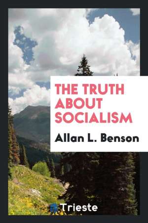 The Truth about Socialism de Allan L. Benson