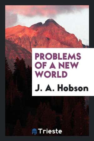 Problems of a New World de J. A. Hobson