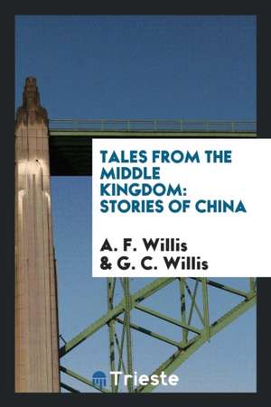 Tales from the Middle Kingdom: Stories of China de A. F. Willis