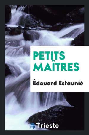 Petits Maîtres de Edouard Estaunie
