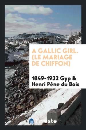 A Gallic Girl. (Le Mariage de Chiffon) de Gyp