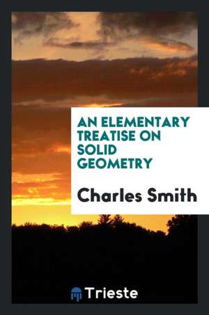 An Elementary Treatise on Solid Geometry de Charles Smith