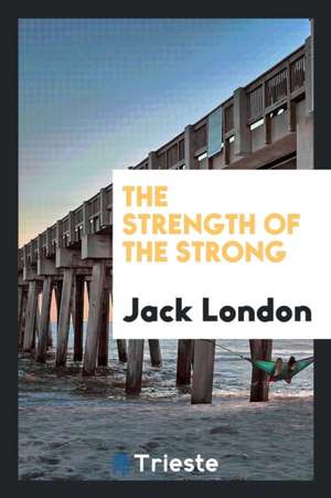 The Strength of the Strong de Jack London