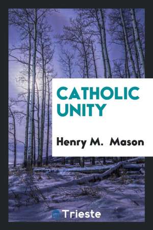 Catholic Unity de Henry M. Mason