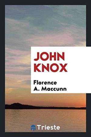 John Knox de Florence A. Maccunn