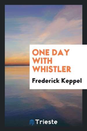 One Day with Whistler de Frederick Keppel