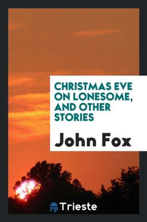 Christmas Eve on Lonesome, and Other Stories de John Fox