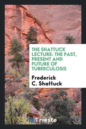 The Shattuck Lecture: The Past, Present and Future of Tuberculosis de Frederick C. Shattuck