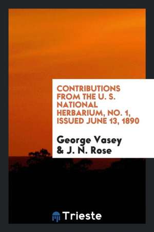 Contributions from the U. S. National Herbarium, No. 1, Issued June 13, 1890 de George Vasey