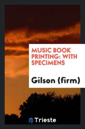 Music Book Printing: With Specimens de Gilson (Firm)